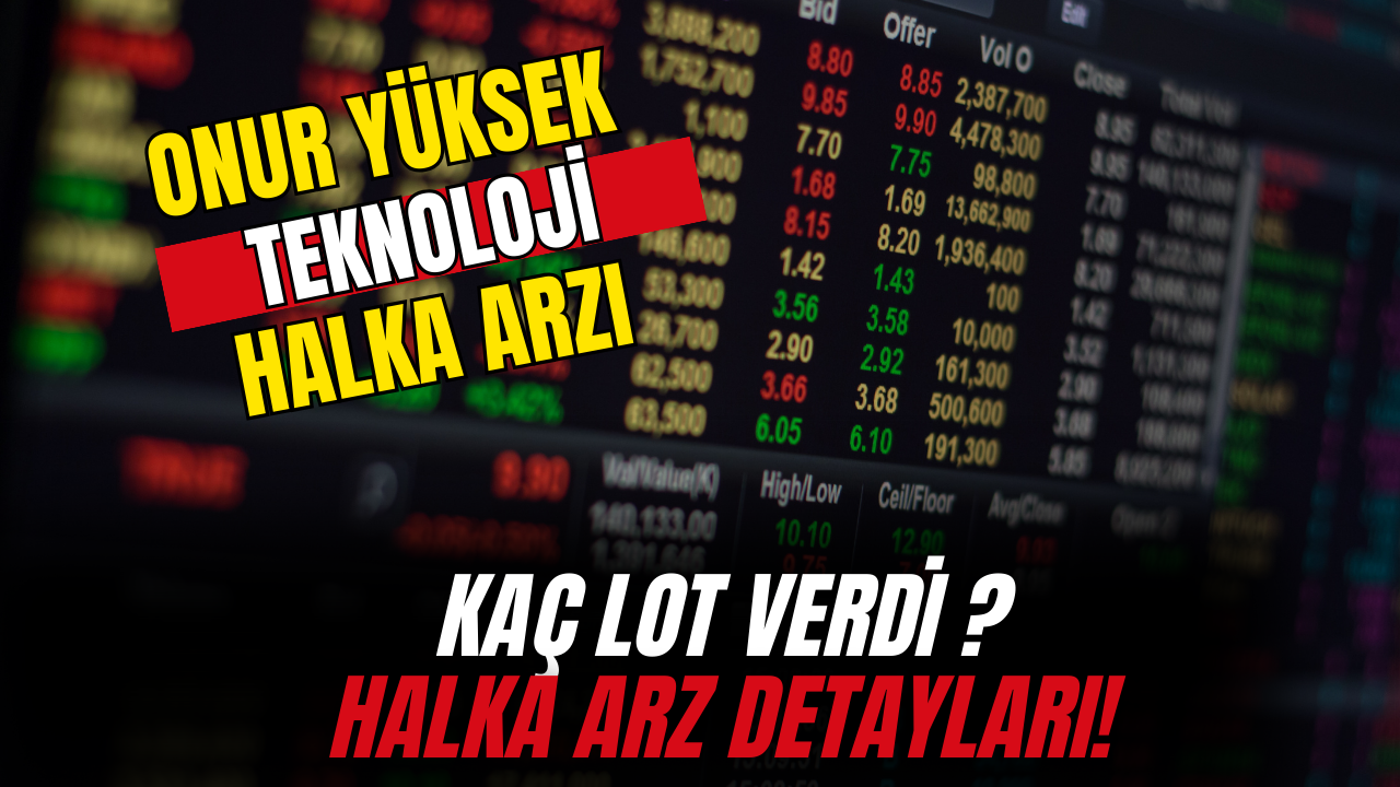 Onur Yüksek Teknoloji (ONRYT) Halka Arzı Kaç Lot Verdi ? Halk Arz Detayları