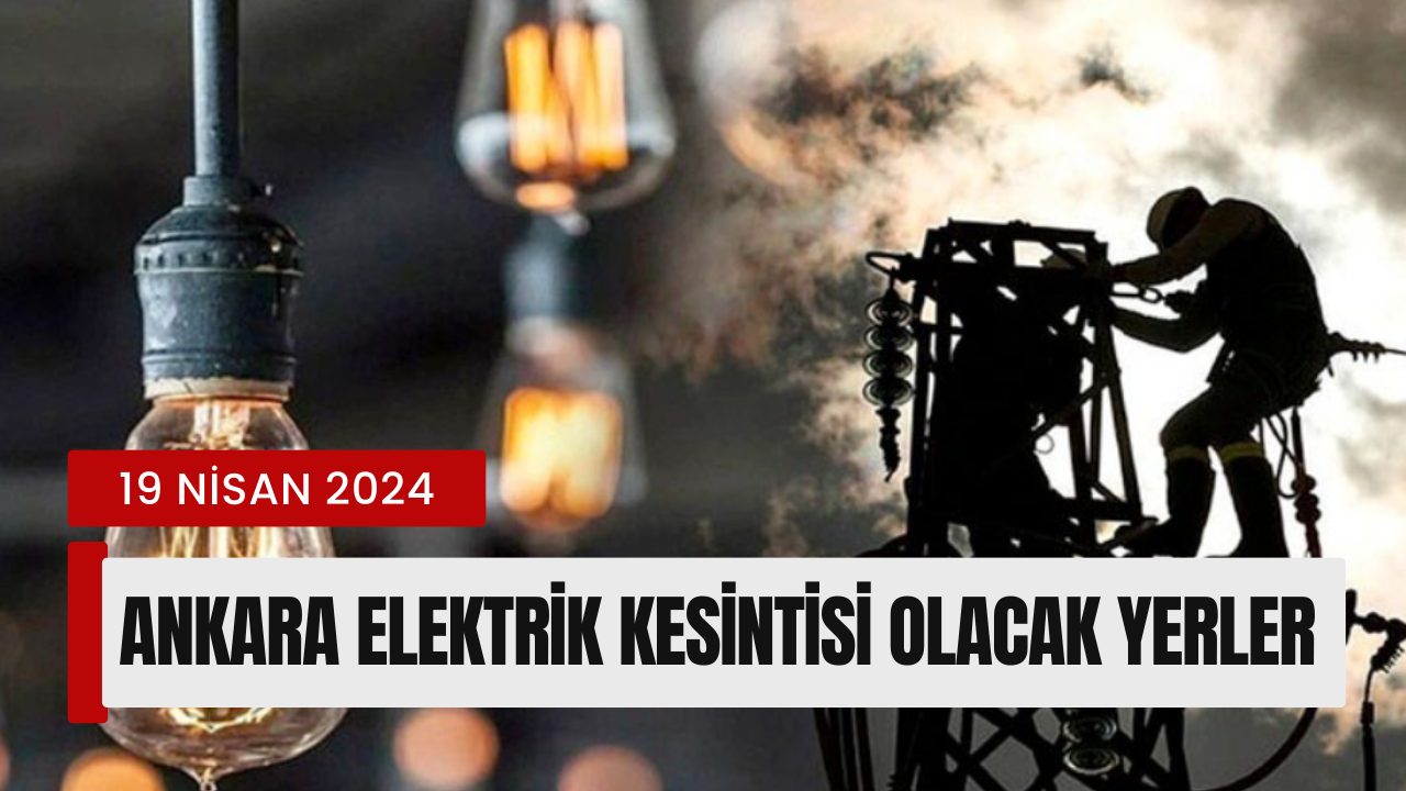 Ankara'da elektrik kesintisi: 19 Nisan elektrik kesinti listesi