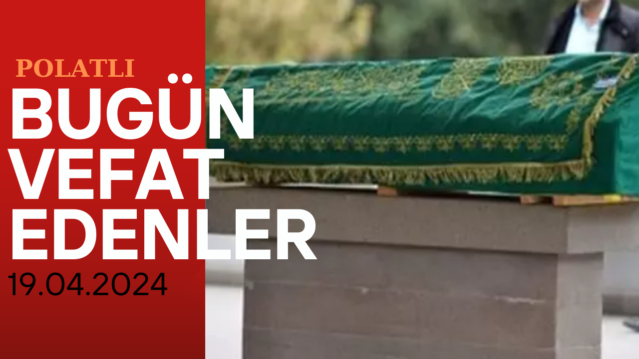 Polatlı Bugün Vefat Edenler - 19 Nisan 2024