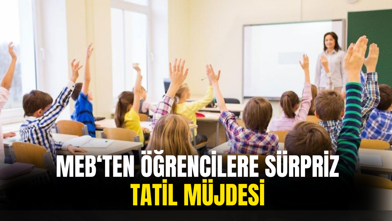 Öğrencilere Müjde! MEB'den Sürpriz Tatil Kararı