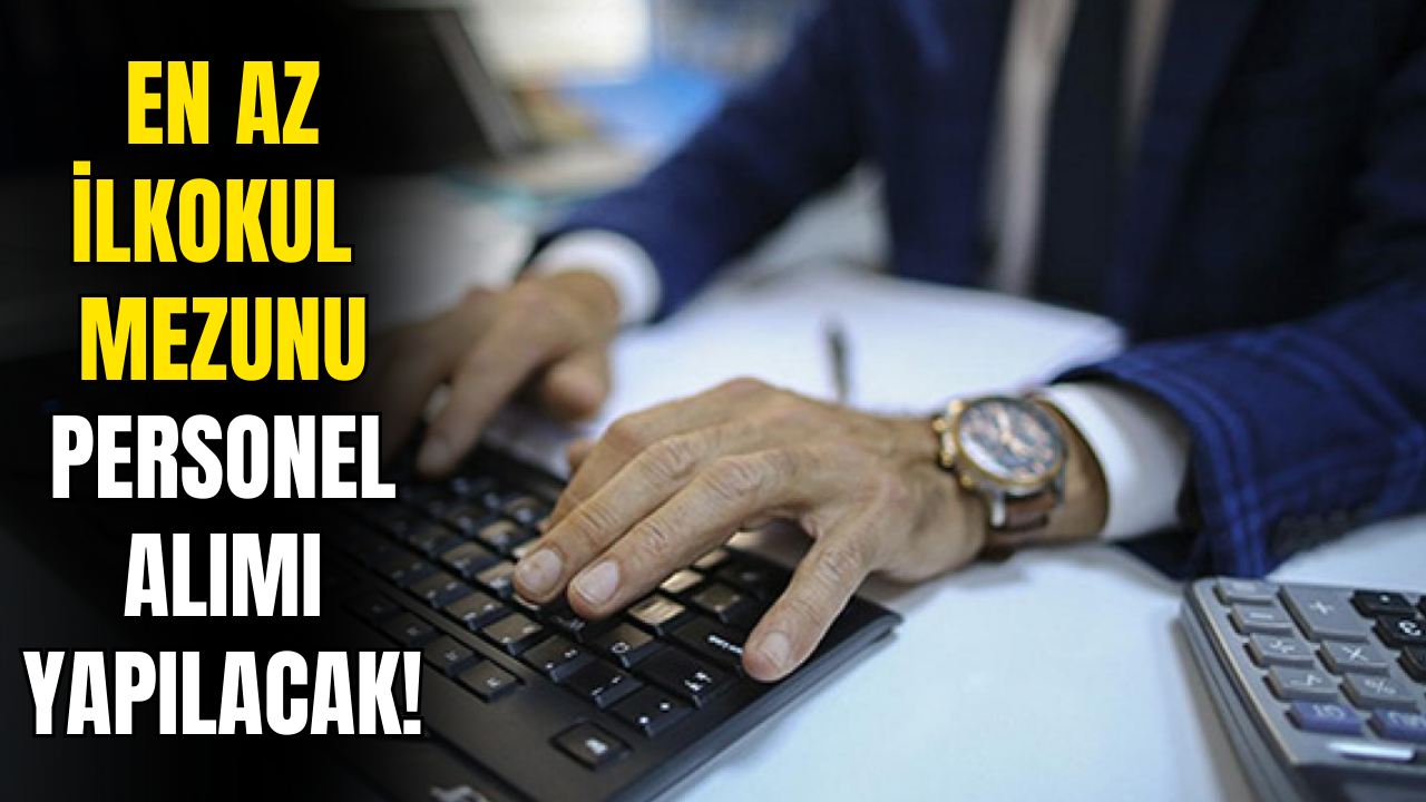 Kamuya En Az İlkokul Mezunu Personel Alımı Yapılacak