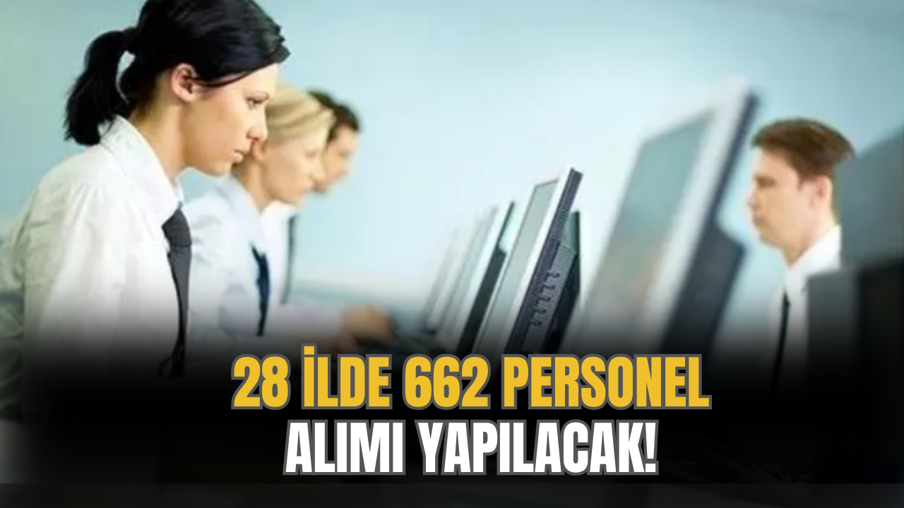 28 İlde 662 Personel Alımı Yapılacak! Diploma Şartı Yok