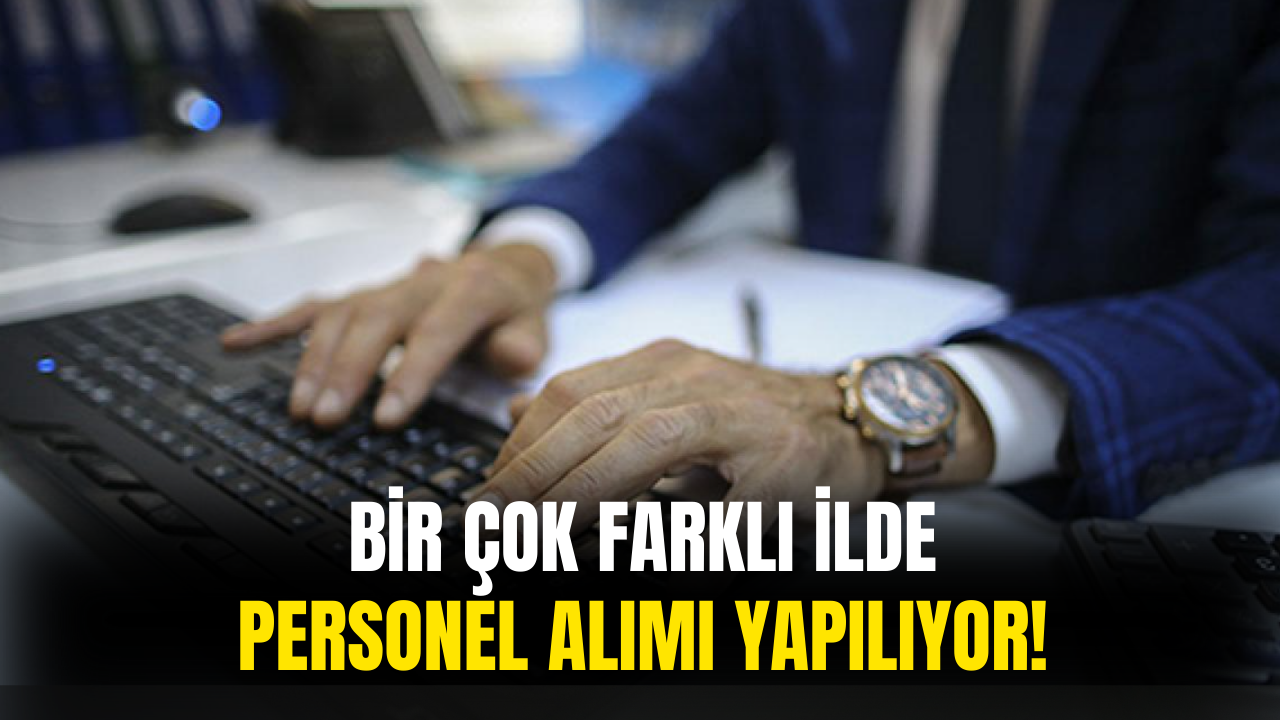 Ülke Genelinde Bir Çok İlde Personel Alımları Başladı! İşte Başvuru Şartları