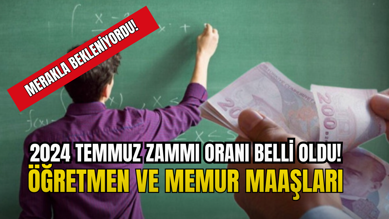 2024 Temmuz Öğretmen Ve Memur Zammı Oranı Belli Oldu!