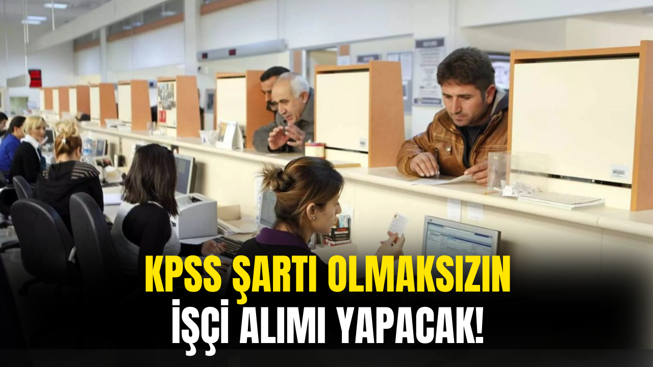 KPSS Şartı Olmadan İşçi Alımı Yapılacak: İŞKUR Üzerinden Başvurabilirsiniz