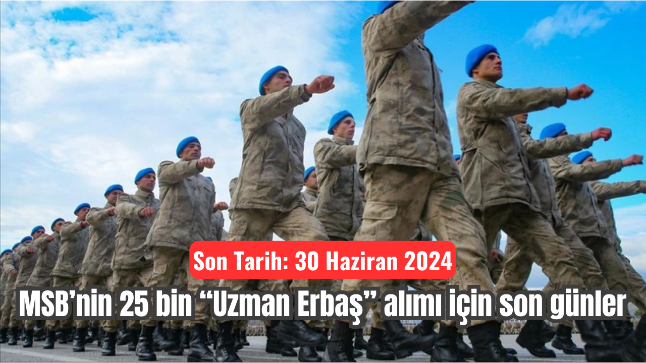 25 Bin Uzman Erbaş Alımı! Başvuru için son 2 gün