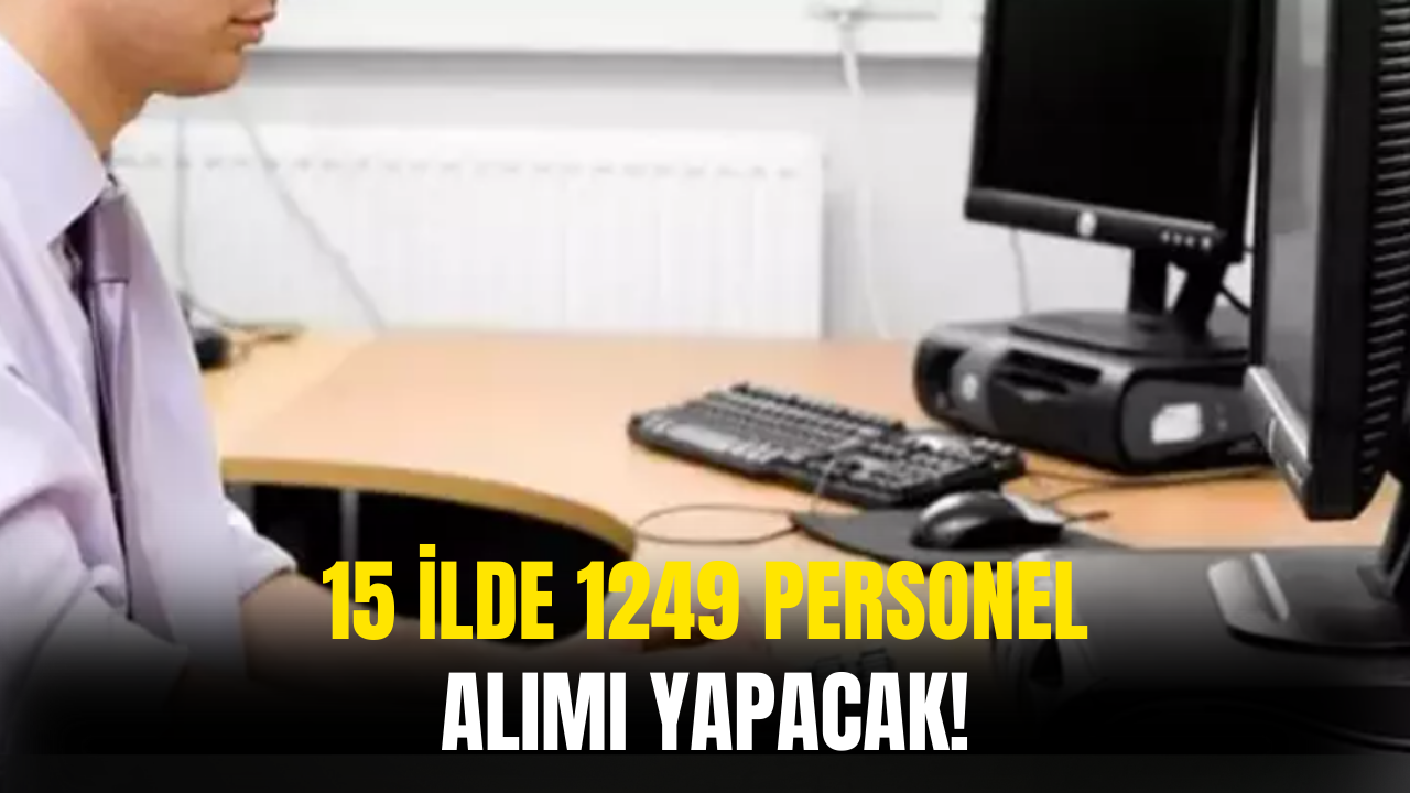15 İlde 1249 Personel Alımı Yapılacak! Tek Şart 18 Yaş Üstü Olmak