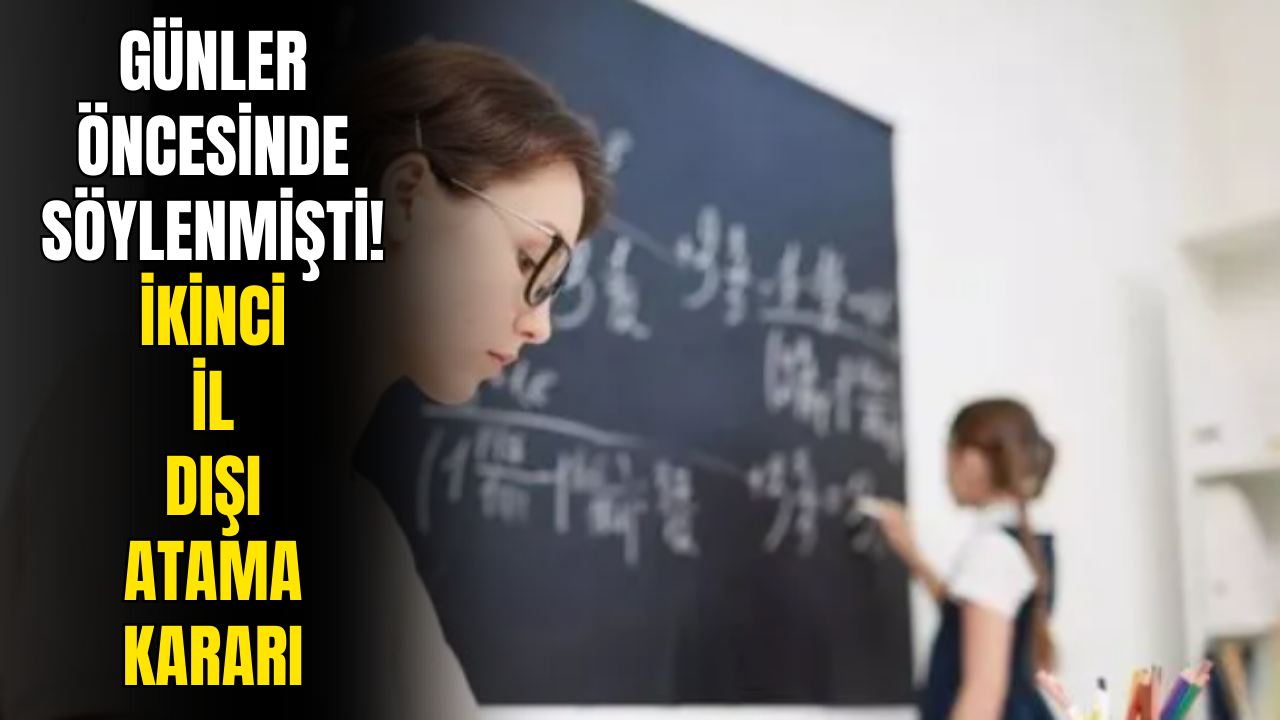 Günler Önce Söylenmişti! İkinci İl Dışı Atama Kararı