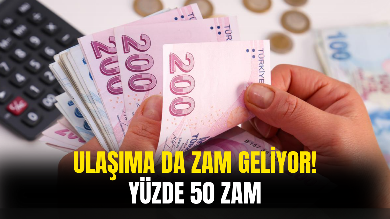Bir Zamda Ulaşıma Geliyor! Yüzde 50 Artış Açıklandı