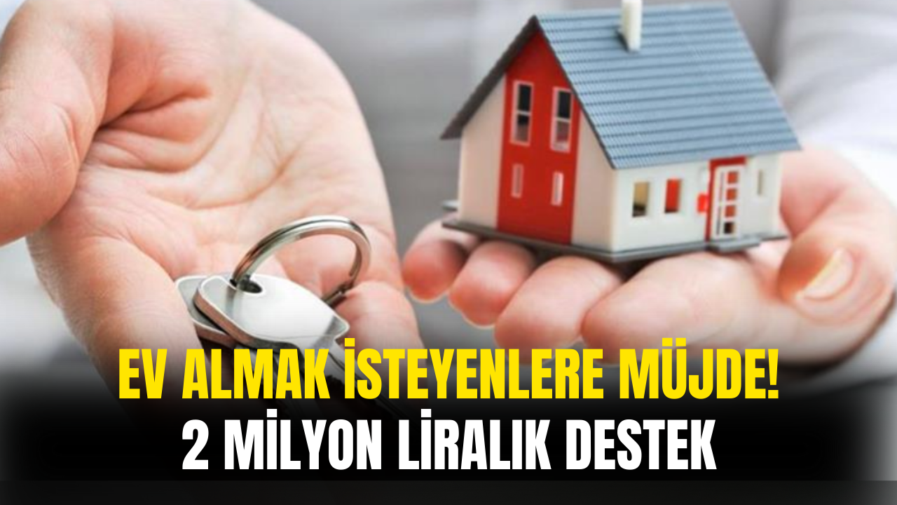 Ev Almak İsteyenlere 2 Milyon Liralık Devlet Desteği!