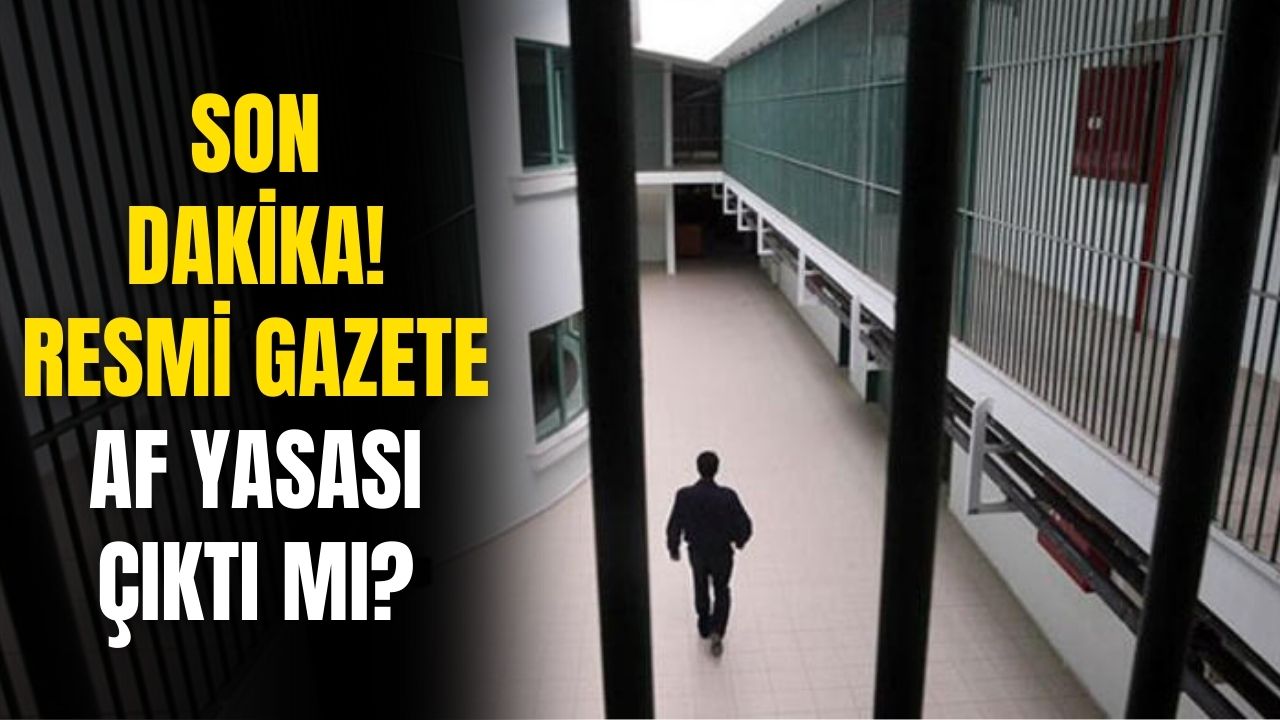Resmi Gazete son dakika af yasası çıktı mı? Af yasası gelecek mi işte resmi görüşme