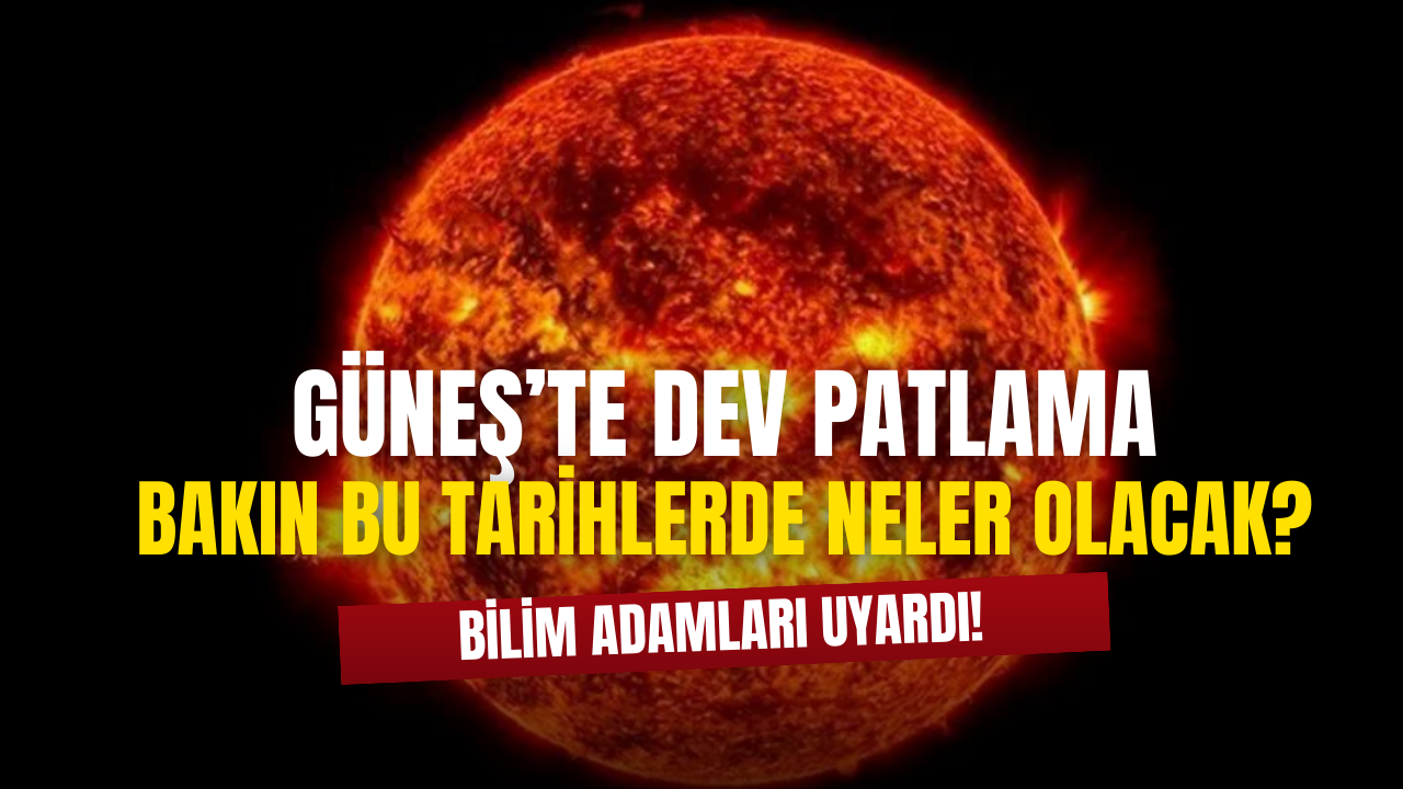 Güneş'te Dev Patlama! O Tarihlerde Bakın Neler Olacakmış ?