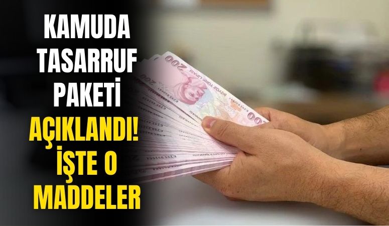 Kamuda alınan yeni önlemler açıklandı! İşte kamuda tasarruf paketi maddeleri