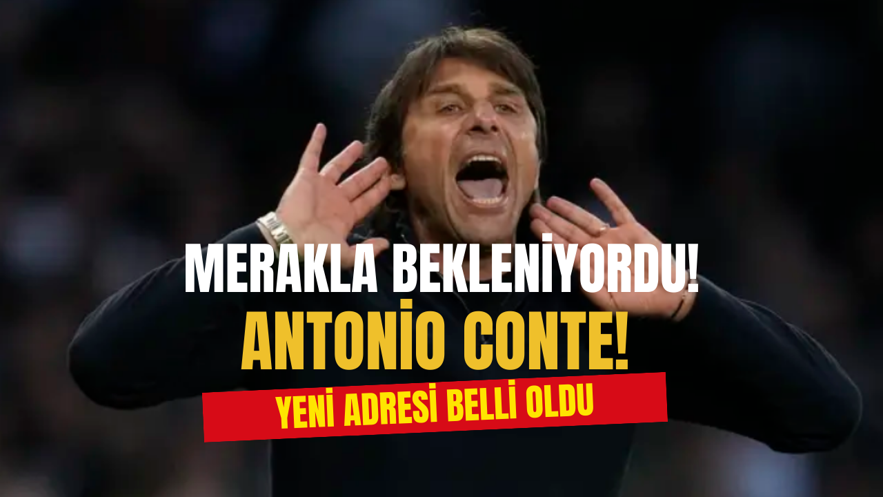 Merakla Bekleniyordu! Antonio Conte'nin Yeni Durağı Belli Oldu