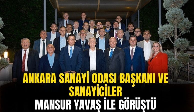Ankara Sanayi Odası Başkanı ve Sanayiciler, ABB Başkanı Mansur Yavaş ile Bir Araya Geldi!