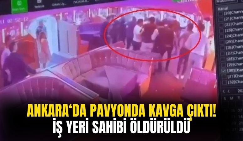 Ankara'da Pavyonda Çıkan Kavgada İş Yeri Sahibi Öldürüldü!