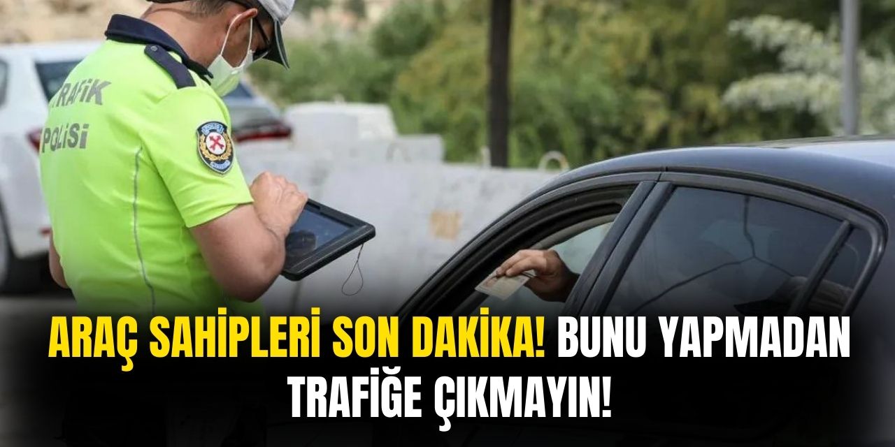 Bunu yapmayan araç sahipleri yandı! Otomobilinizde yoksa tonla ceza ödeyeceksiniz