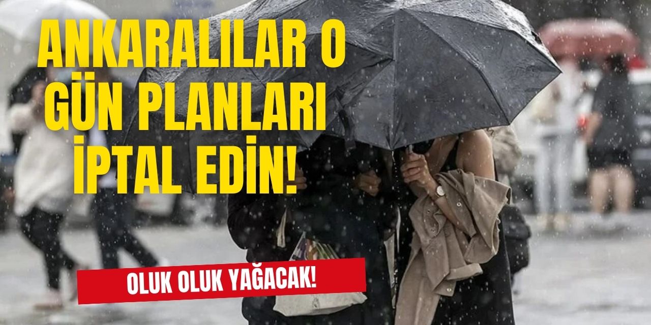 Ankara sağanak yağış altında kalacak! Kimse yazlıkları çıkarmasın yaz bir süre daha Ankara'ya gelmeyecek
